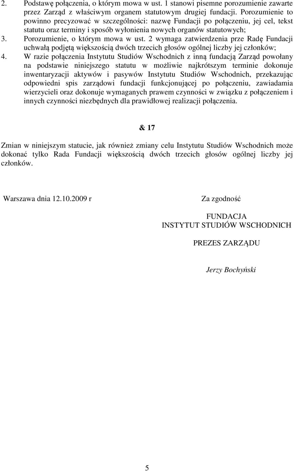 Porozumienie, o którym mowa w ust. 2 wymaga zatwierdzenia prze Radę Fundacji uchwałą podjętą większością dwóch trzecich głosów ogólnej liczby jej członków; 4.