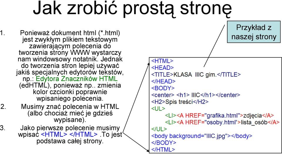 Jednak do tworzenia stron lepiej używać jakiś specjalnych edytorów tekstów, np.: Edytora Znaczników HTML (edhtml), ponieważ np.