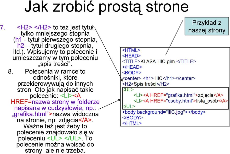 Oto jak napisać takie polecenie: <LI><A HREF=nazwa strony w folderze napisana w cudzysłowie, np.: grafika.html >nazwa widoczna na stronie, np.