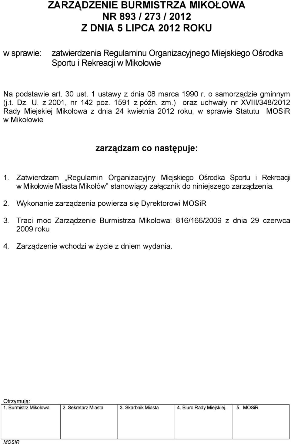 ) oraz uchwały nr XVIII/348/2012 Rady Miejskiej Mikołowa z dnia 24 kwietnia 2012 roku, w sprawie Statutu MOSiR w Mikołowie zarządzam co następuje: 1.