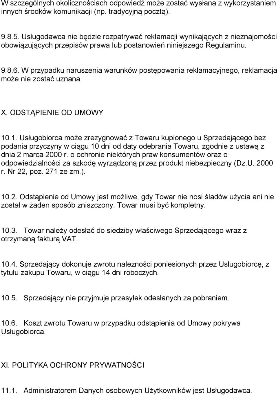 W przypadku naruszenia warunków postępowania reklamacyjnego, reklamacja może nie zostać uznana. X. ODSTĄPIENIE OD UMOWY 10