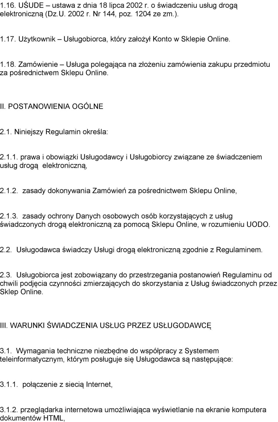 1.3. zasady ochrony Danych osobowych osób korzystających z usług świadczonych drogą elektroniczną za pomocą Sklepu Online, w rozumieniu UODO. 2.