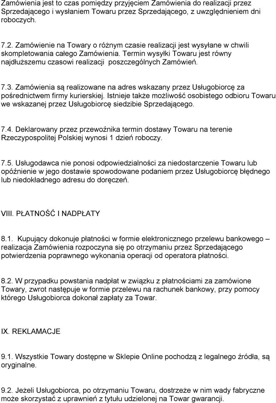 Zamówienia są realizowane na adres wskazany przez Usługobiorcę za pośrednictwem firmy kurierskiej.
