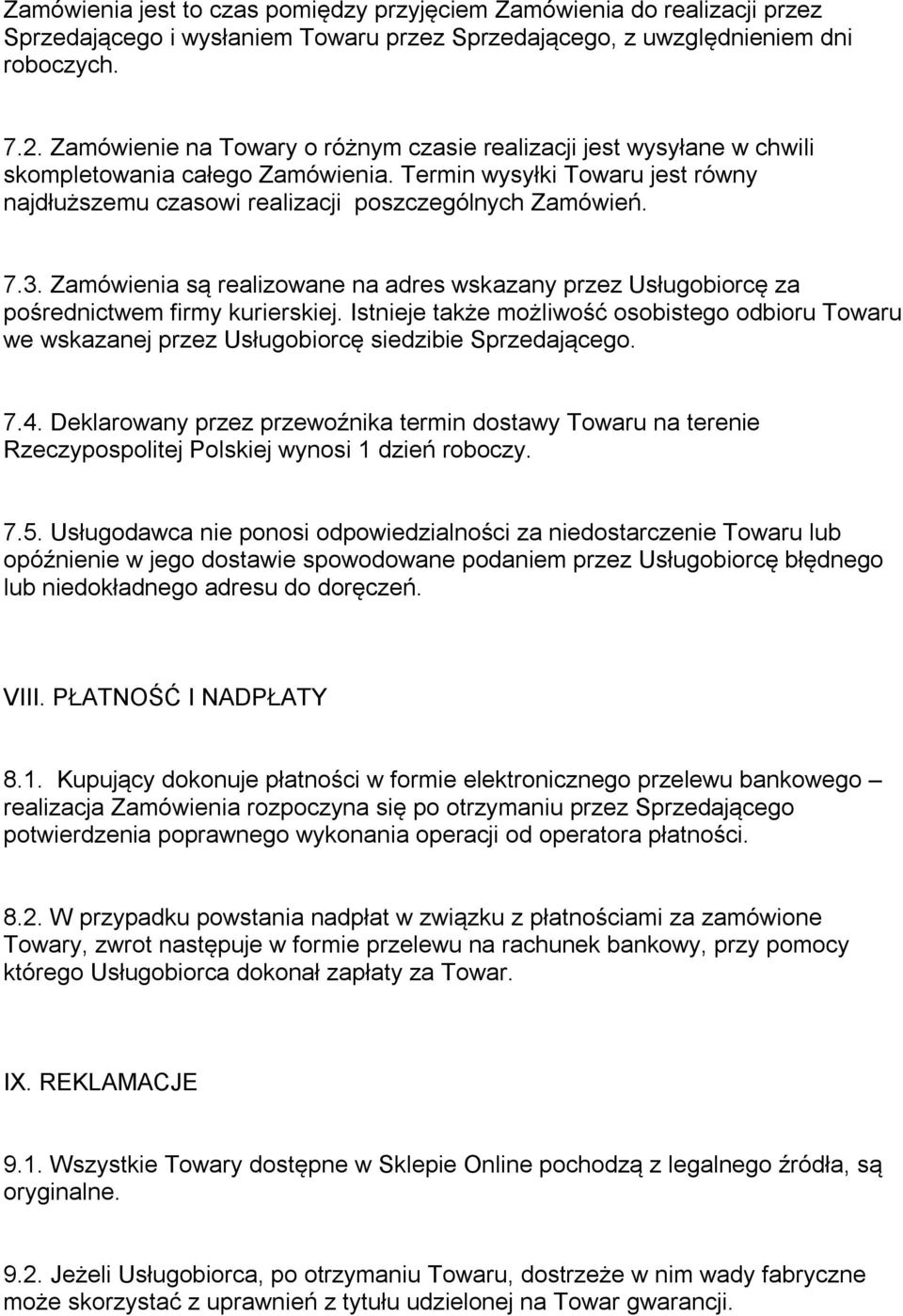 Zamówienia są realizowane na adres wskazany przez Usługobiorcę za pośrednictwem firmy kurierskiej.