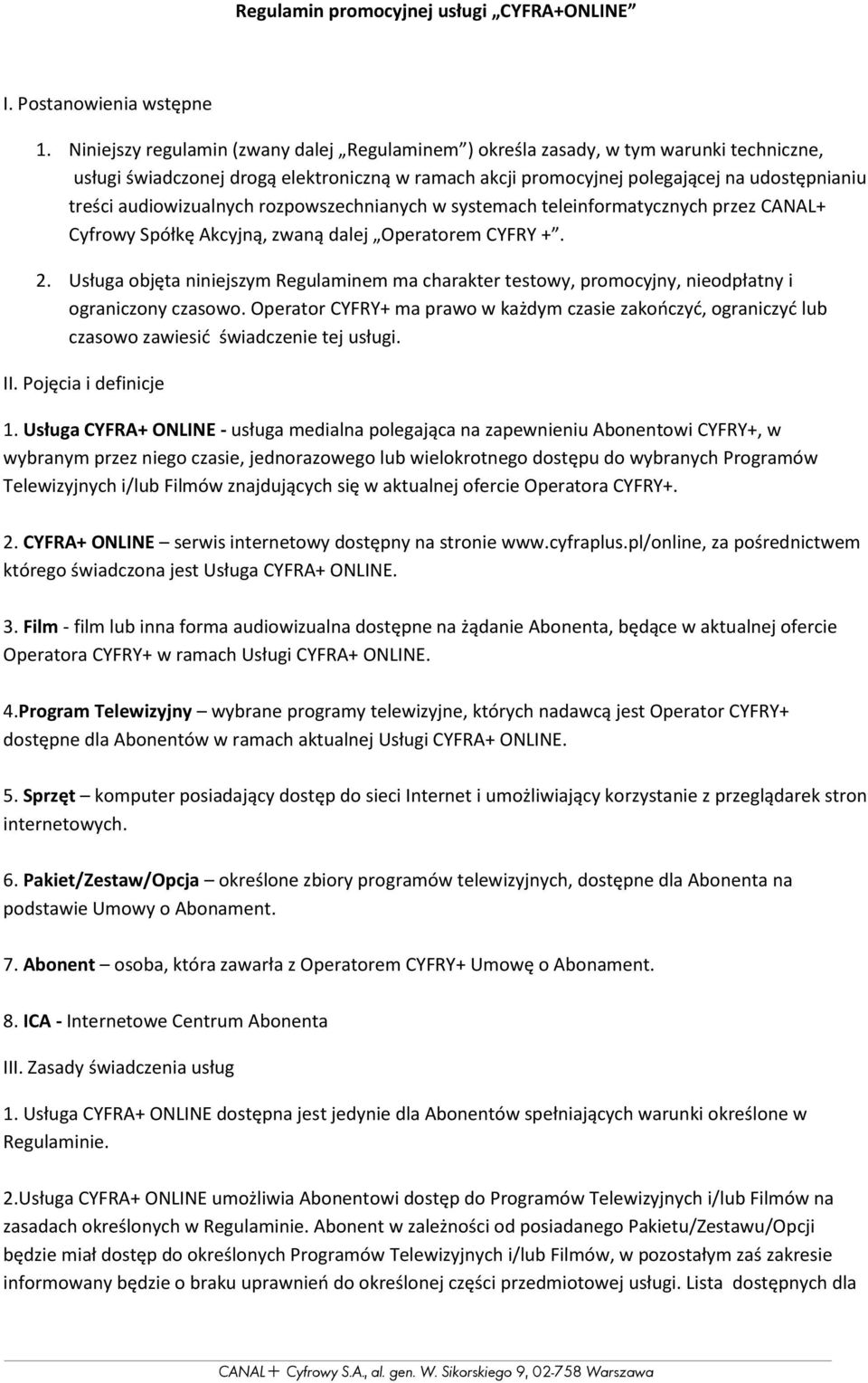 audiowizualnych rozpowszechnianych w systemach teleinformatycznych przez CANAL+ Cyfrowy Spółkę Akcyjną, zwaną dalej Operatorem CYFRY +. 2.