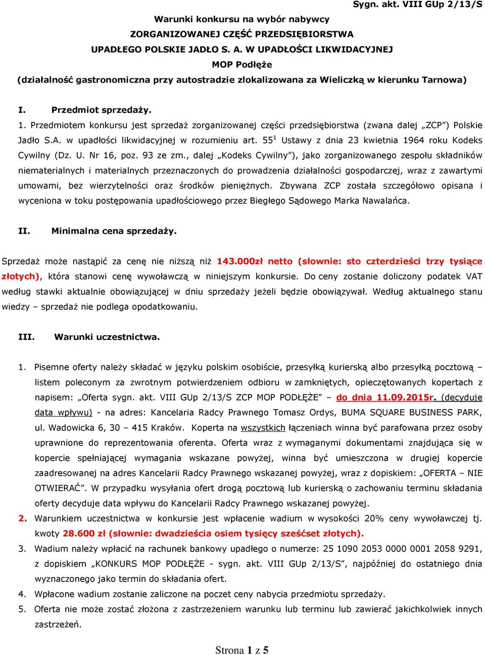 Przedmiotem konkursu jest sprzedaż zorganizowanej części przedsiębiorstwa (zwana dalej ZCP ) Polskie Jadło S.A. w upadłości likwidacyjnej w rozumieniu art.