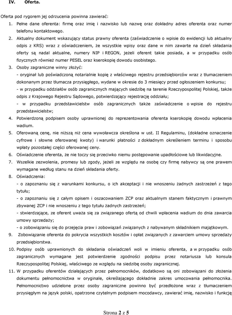 oferty są nadal aktualne, numery NIP i REGON, jeżeli oferent takie posiada, a w przypadku osób fizycznych również numer PESEL oraz kserokopię dowodu osobistego. 3.