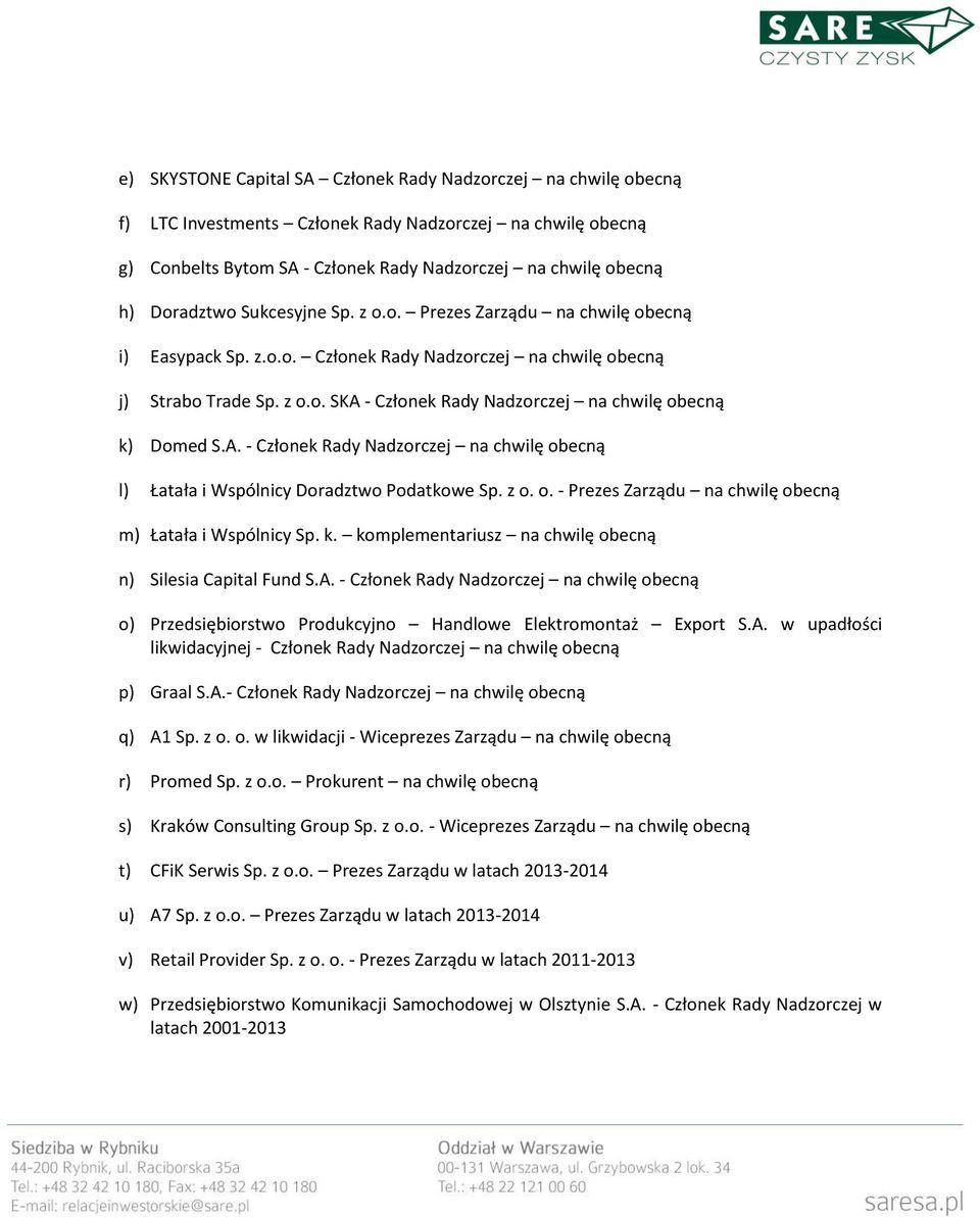 A. - Członek Rady Nadzorczej na chwilę obecną l) Łatała i Wspólnicy Doradztwo Podatkowe Sp. z o. o. - Prezes Zarządu na chwilę obecną m) Łatała i Wspólnicy Sp. k.