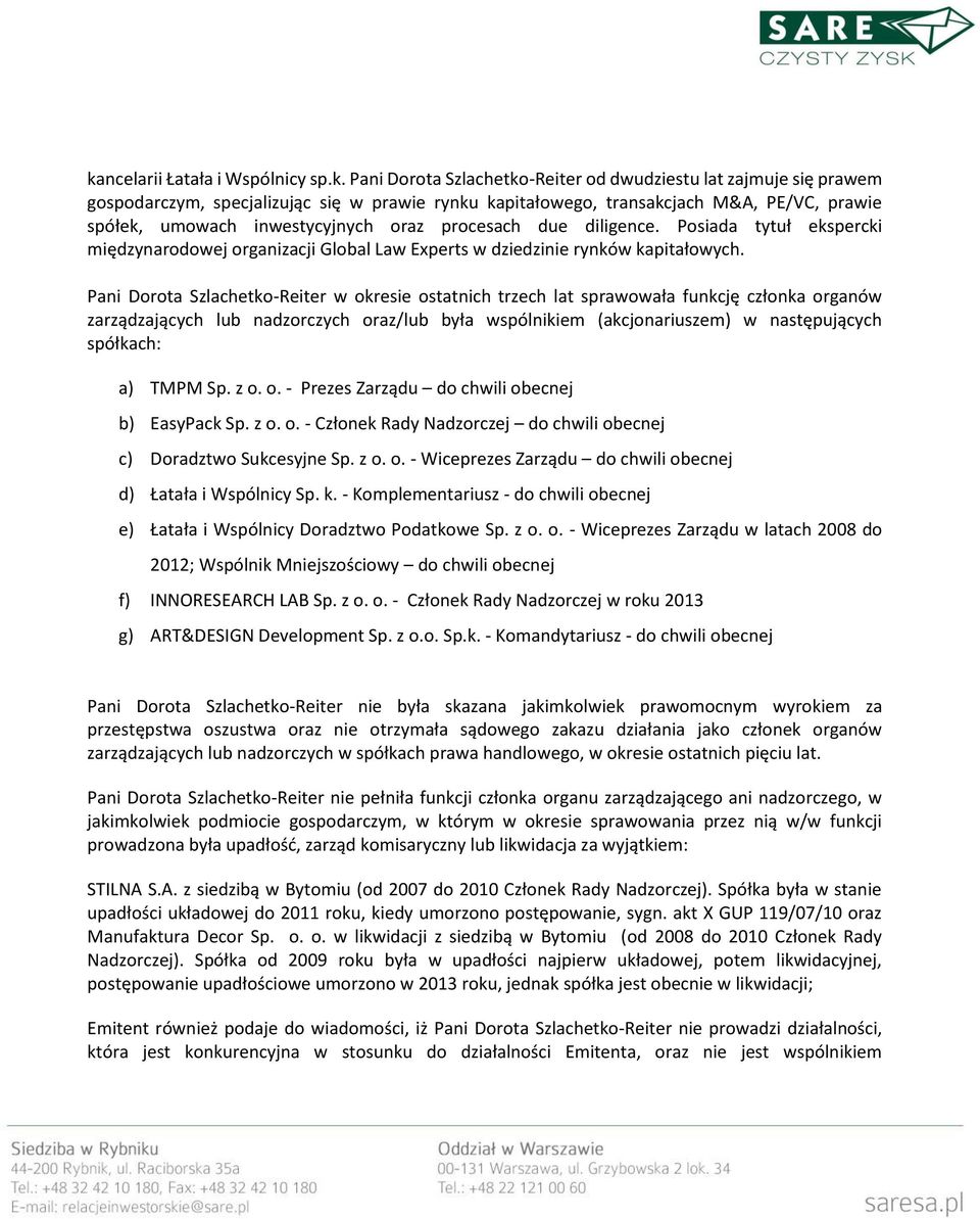 Pani Dorota Szlachetko-Reiter w okresie ostatnich trzech lat sprawowała funkcję członka organów zarządzających lub nadzorczych oraz/lub była wspólnikiem (akcjonariuszem) w następujących spółkach: a)