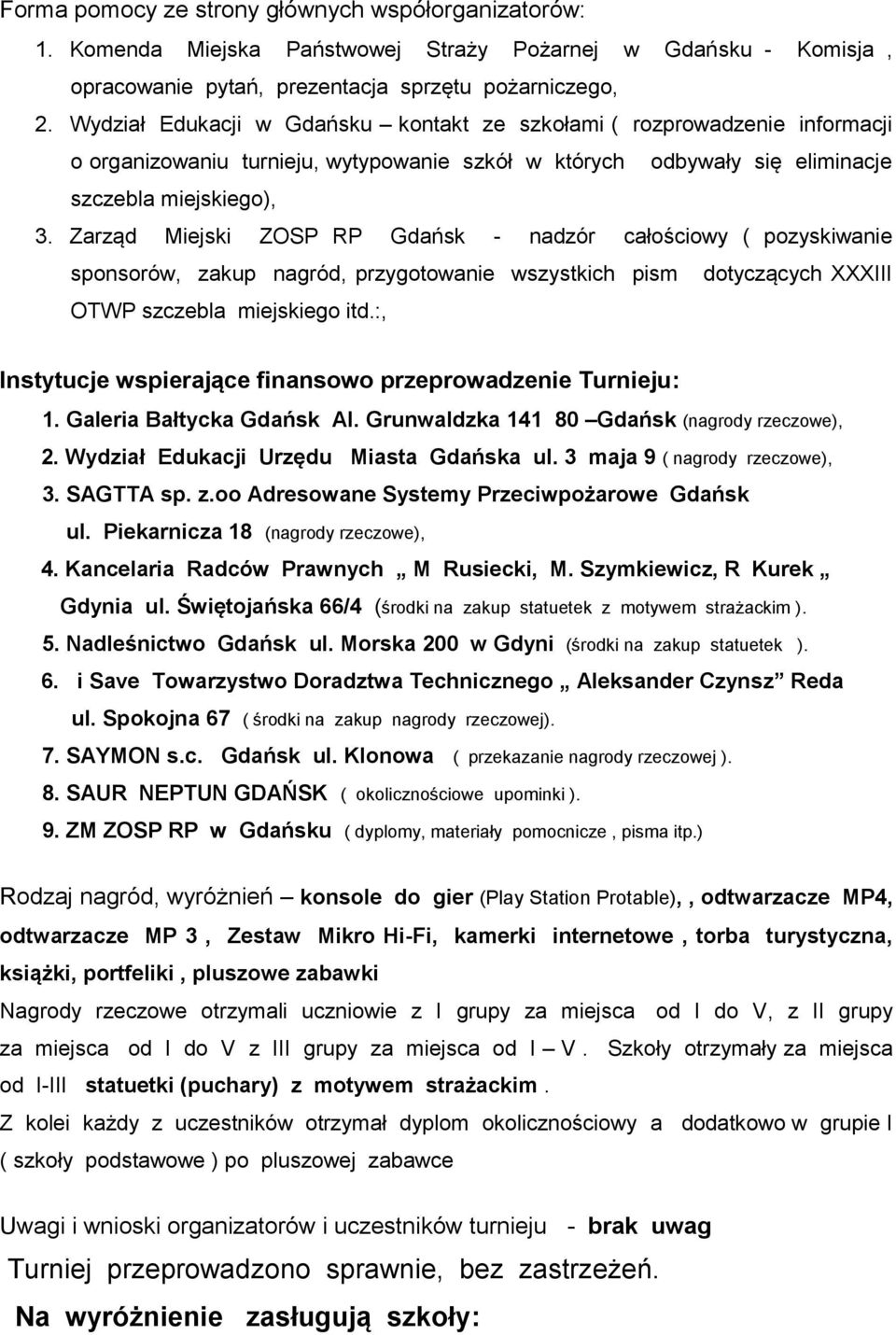 Zarząd Miejski ZOSP RP Gdańsk - nadzór całościowy ( pozyskiwanie sponsorów, zakup nagród, przygotowanie wszystkich pism dotyczących XXXIII OTWP szczebla miejskiego itd.