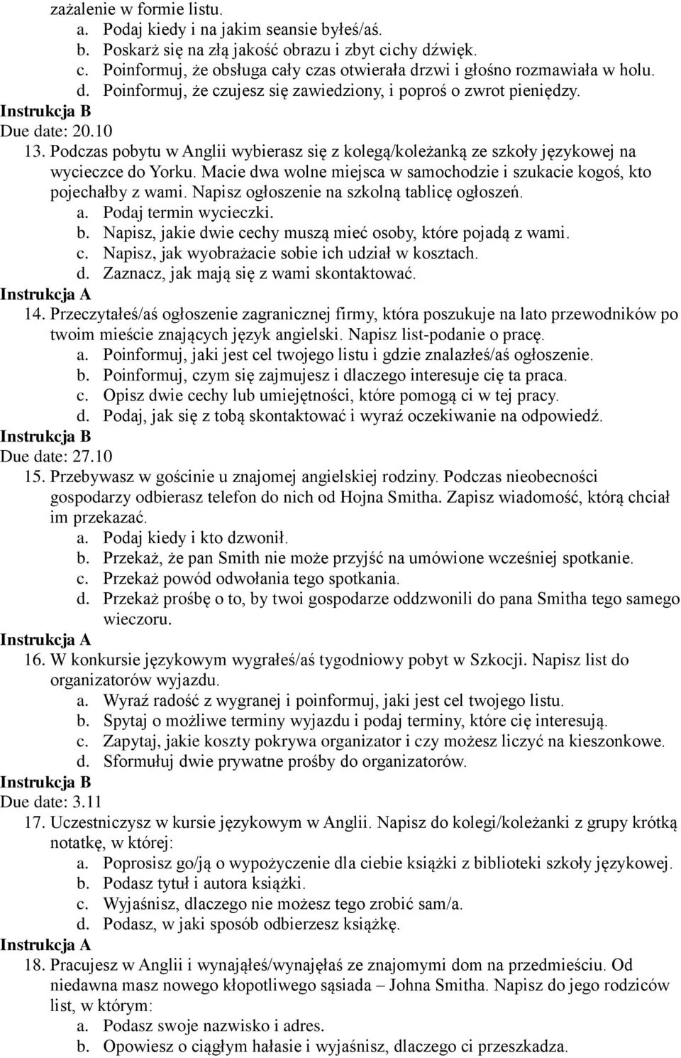 Macie dwa wolne miejsca w samochodzie i szukacie kogoś, kto pojechałby z wami. Napisz ogłoszenie na szkolną tablicę ogłoszeń. a. Podaj termin wycieczki. b.