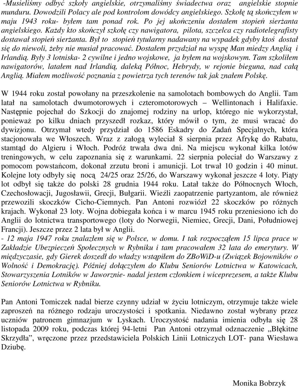 KaŜdy kto skończył szkołę czy nawigatora, pilota, szczelca czy radiotelegrafisty dostawał stopień sierŝanta.