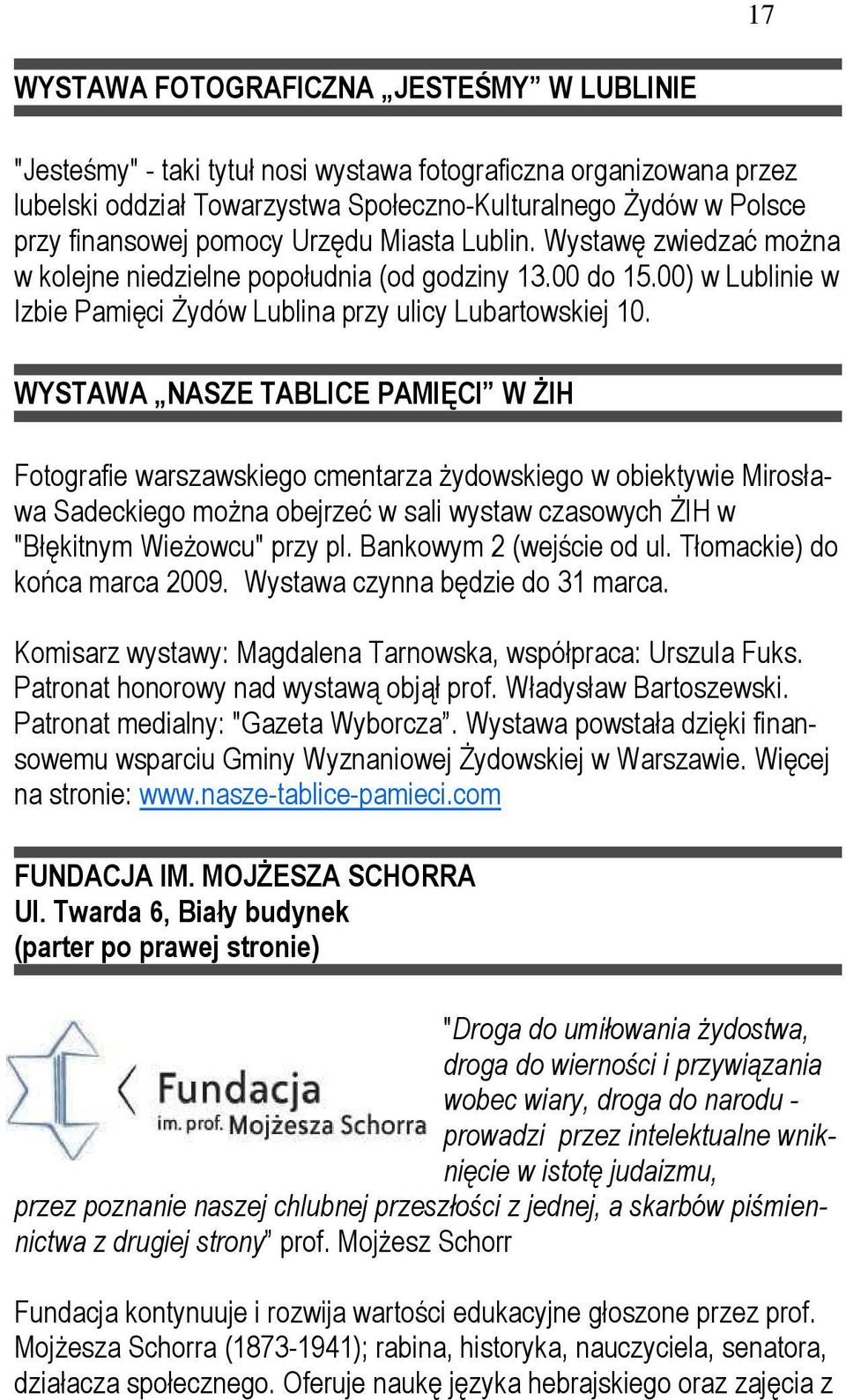 WYSTAWA NASZE TABLICE PAMIĘCI W śih Fotografie warszawskiego cmentarza Ŝydowskiego w obiektywie Mirosława Sadeckiego moŝna obejrzeć w sali wystaw czasowych śih w "Błękitnym WieŜowcu" przy pl.