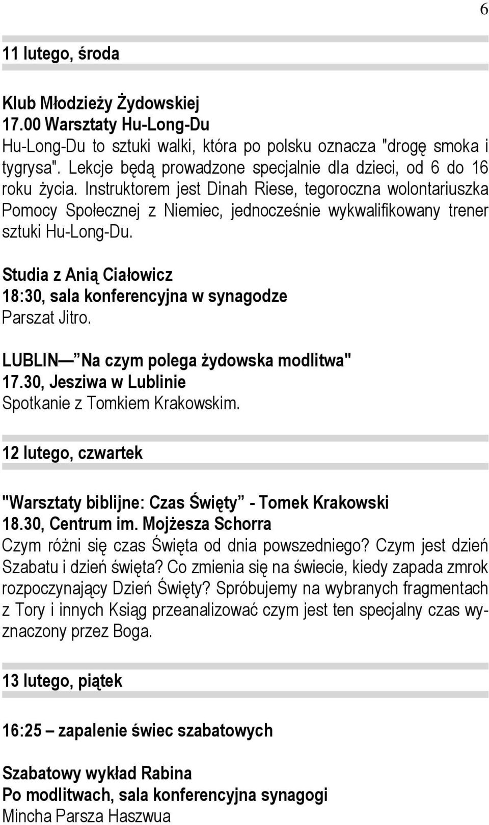 Instruktorem jest Dinah Riese, tegoroczna wolontariuszka Pomocy Społecznej z Niemiec, jednocześnie wykwalifikowany trener sztuki Hu-Long-Du.