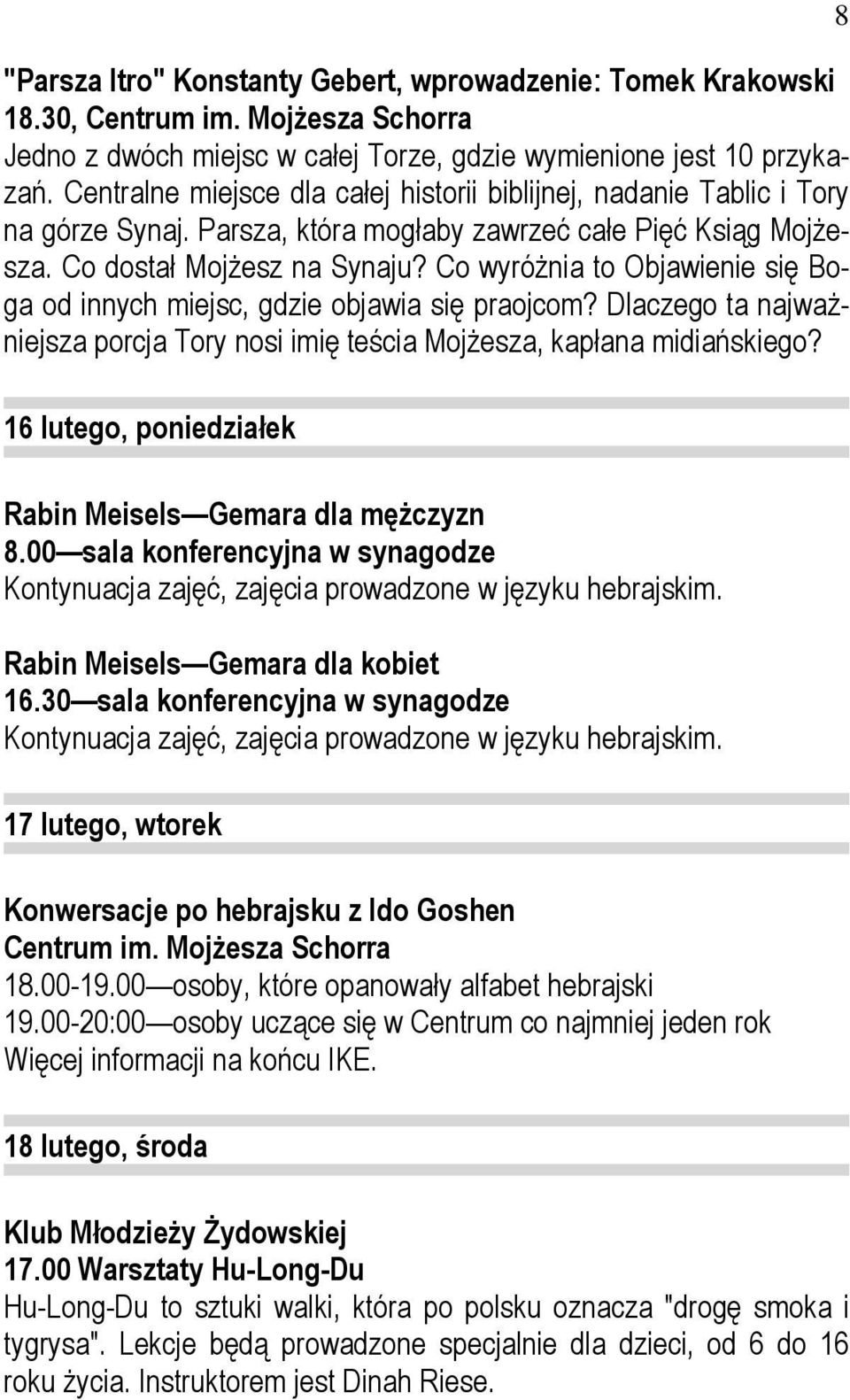 Co wyróŝnia to Objawienie się Boga od innych miejsc, gdzie objawia się praojcom? Dlaczego ta najwaŝniejsza porcja Tory nosi imię teścia MojŜesza, kapłana midiańskiego?