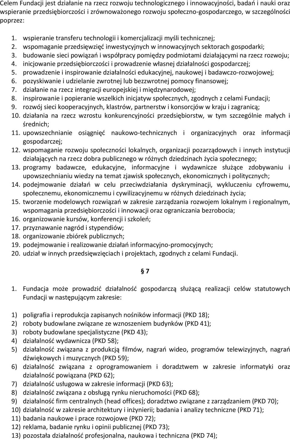 budowanie sieci powiązań i współpracy pomiędzy podmiotami działającymi na rzecz rozwoju; 4. inicjowanie przedsiębiorczości i prowadzenie własnej działalności gospodarczej; 5.