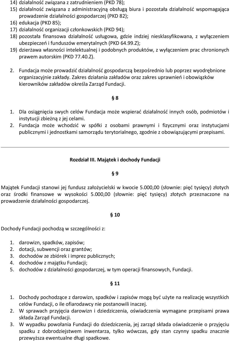 emerytalnych (PKD 64.99.Z); 19) dzierżawa własności intelektualnej i podobnych produktów, z wyłączeniem prac chronionych prawem autorskim (PKD 77.40.Z). 2.