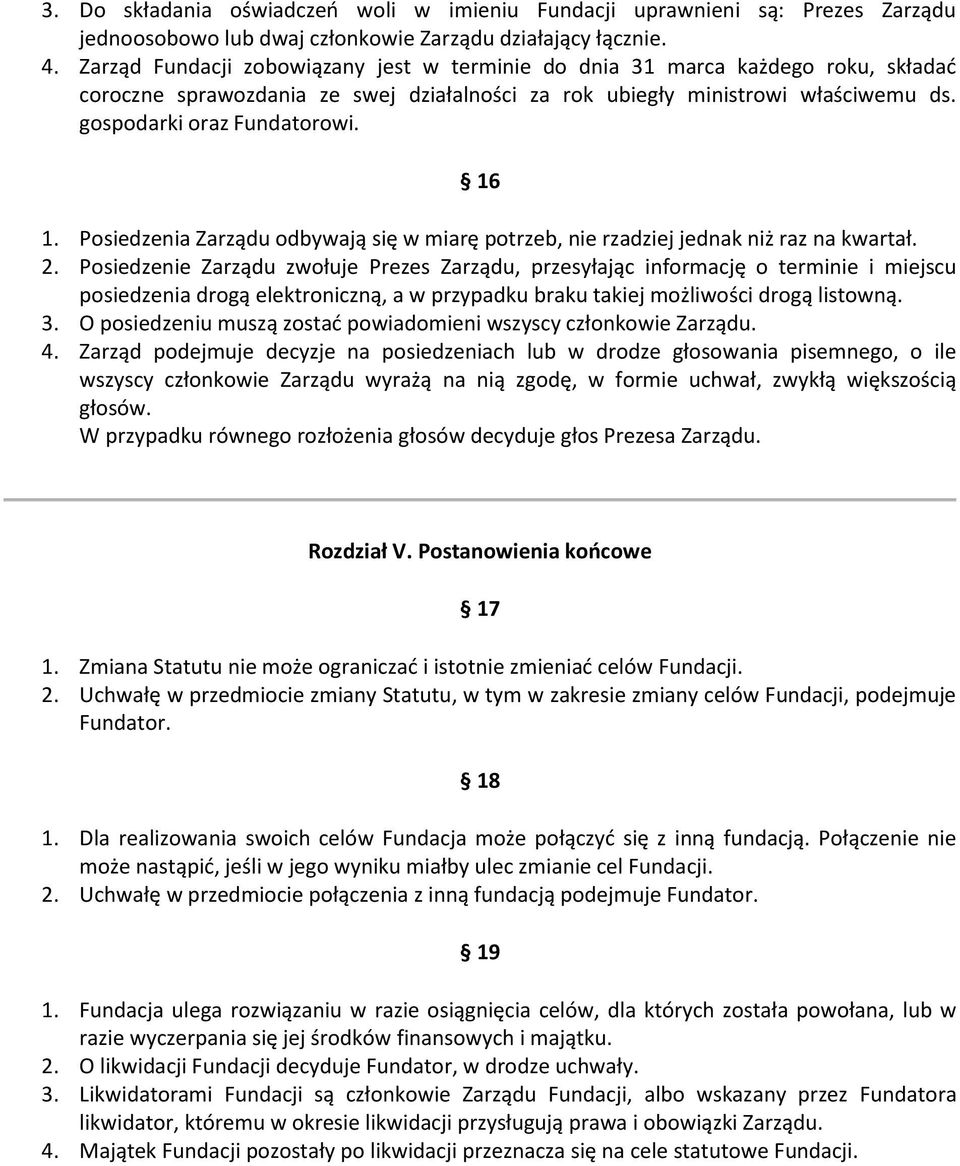 16 1. Posiedzenia Zarządu odbywają się w miarę potrzeb, nie rzadziej jednak niż raz na kwartał. 2.