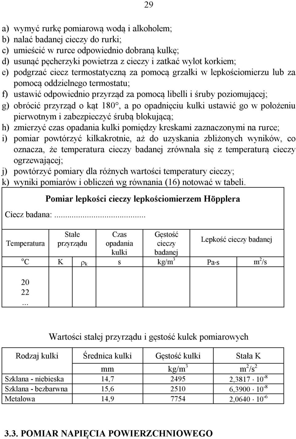 kąt 180, a po opadnięciu kulki ustawić go w położeniu pierwotnym i zabezpieczyć śrubą blokującą; h) zmierzyć czas opadania kulki pomiędzy kreskami zaznaczonymi na rurce; i) pomiar powtórzyć