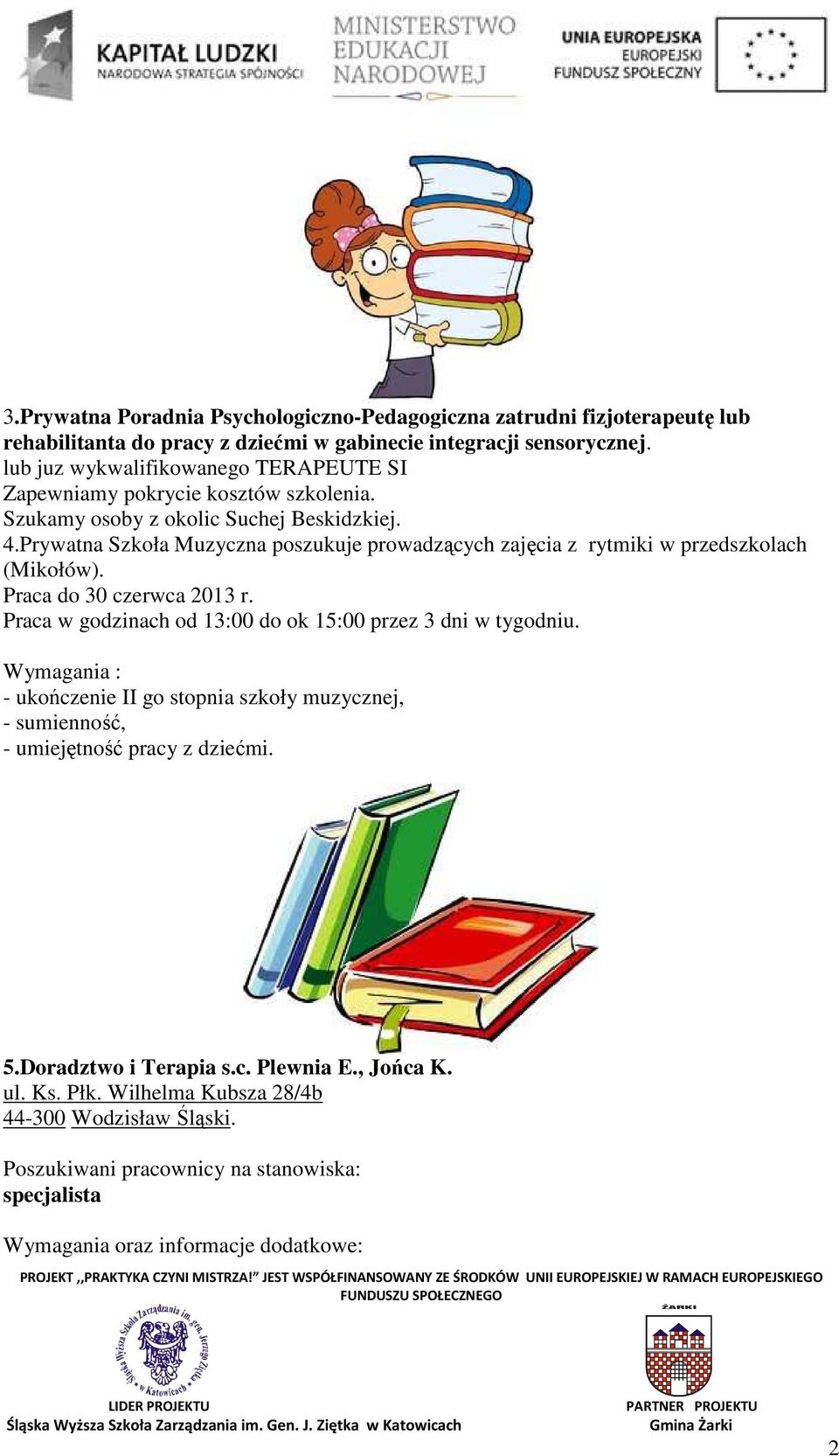 Prywatna Szkoła Muzyczna poszukuje prowadzących zajęcia z rytmiki w przedszkolach (Mikołów). Praca do 30 czerwca 2013 r.