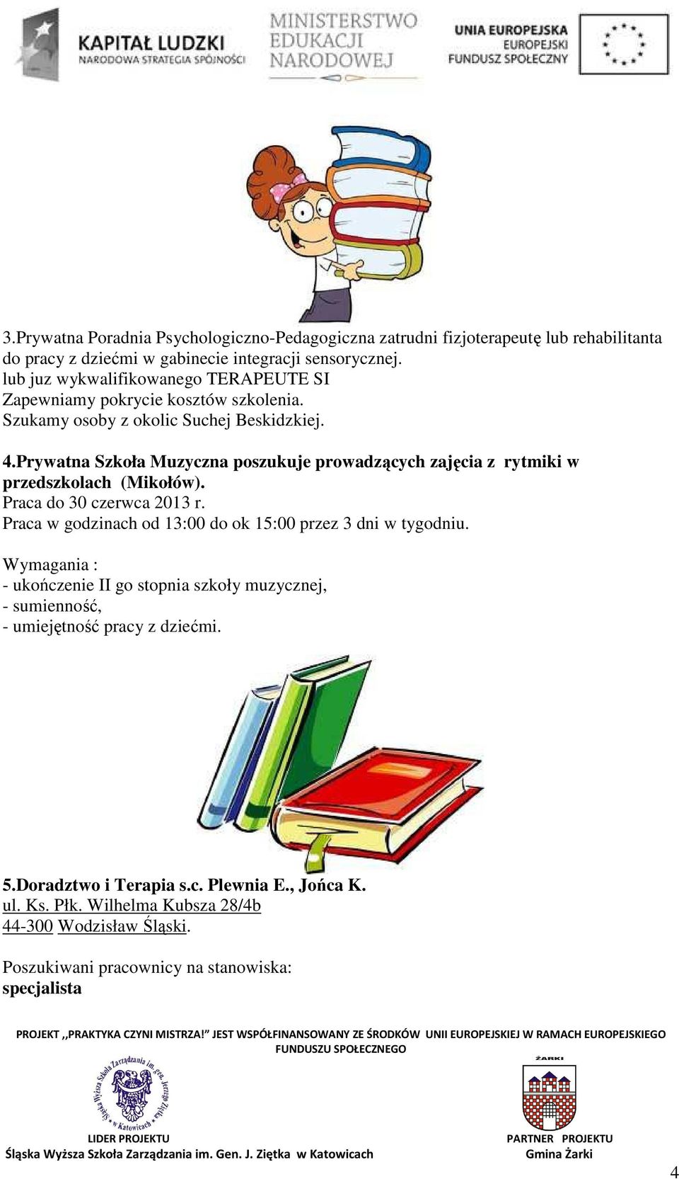 Prywatna Szkoła Muzyczna poszukuje prowadzących zajęcia z rytmiki w przedszkolach (Mikołów). Praca do 30 czerwca 2013 r.