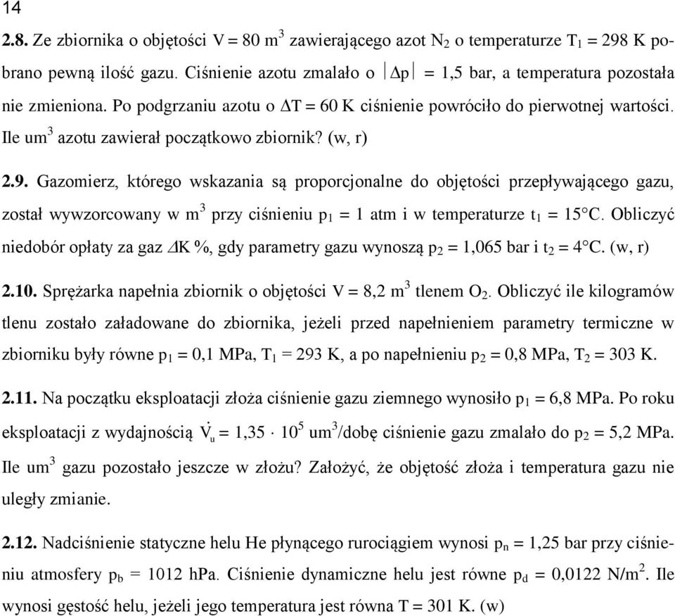 Gazomierz, którego wskazania są proporcjonalne do objętości przepływającego gazu, został wywzorcowany w m 3 przy ciśnieniu p = atm i w temperaturze t = 5C.