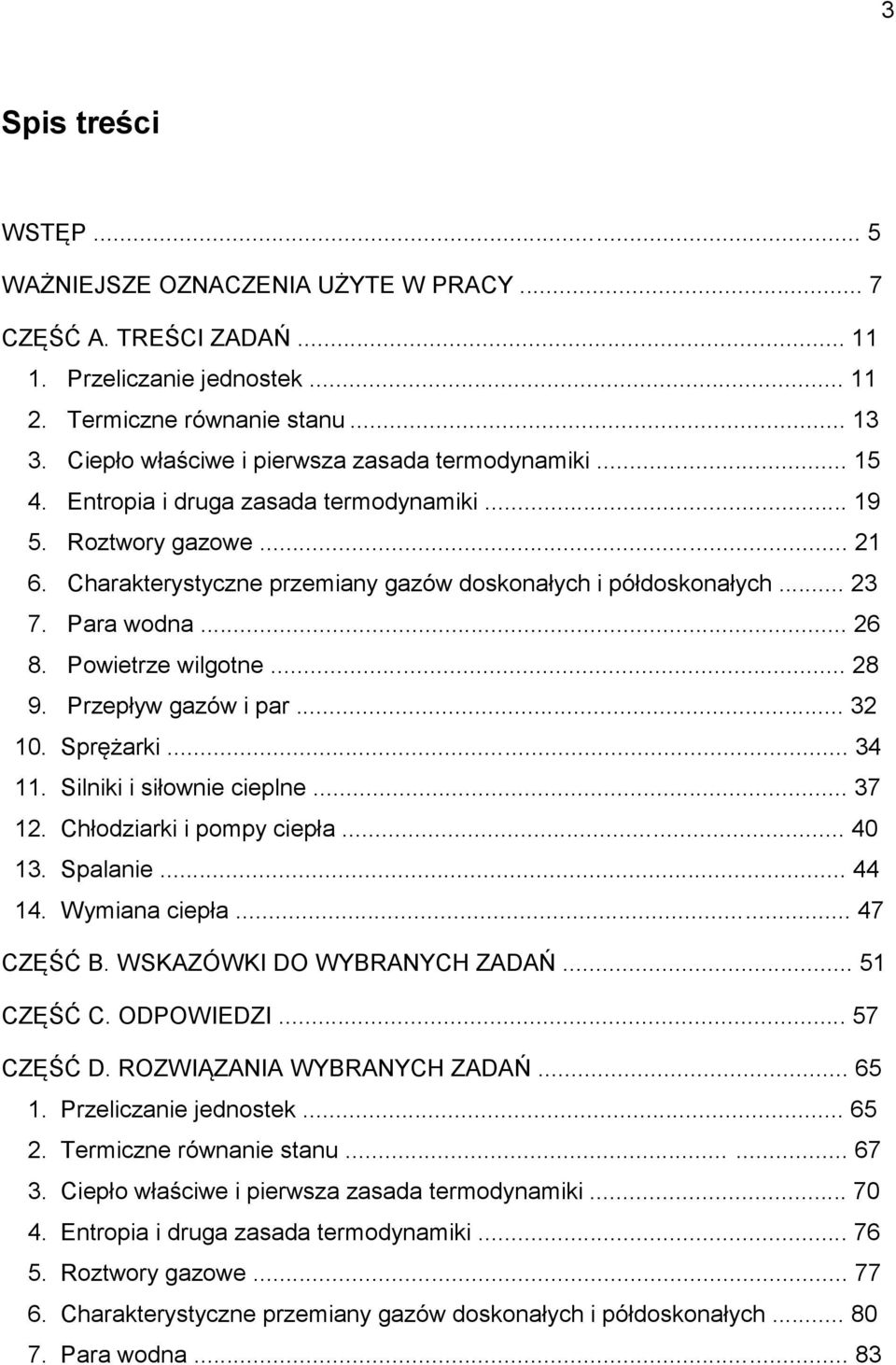 Przepływ gazów i par... 3 0. Sprężarki... 34. Silniki i siłownie cieplne... 37. Chłodziarki i pompy ciepła... 40 3. Spalanie... 44 4. Wymiana ciepła... 47 CZĘŚĆ B. WSKAZÓWKI DO WYBRANYCH ZADAŃ.