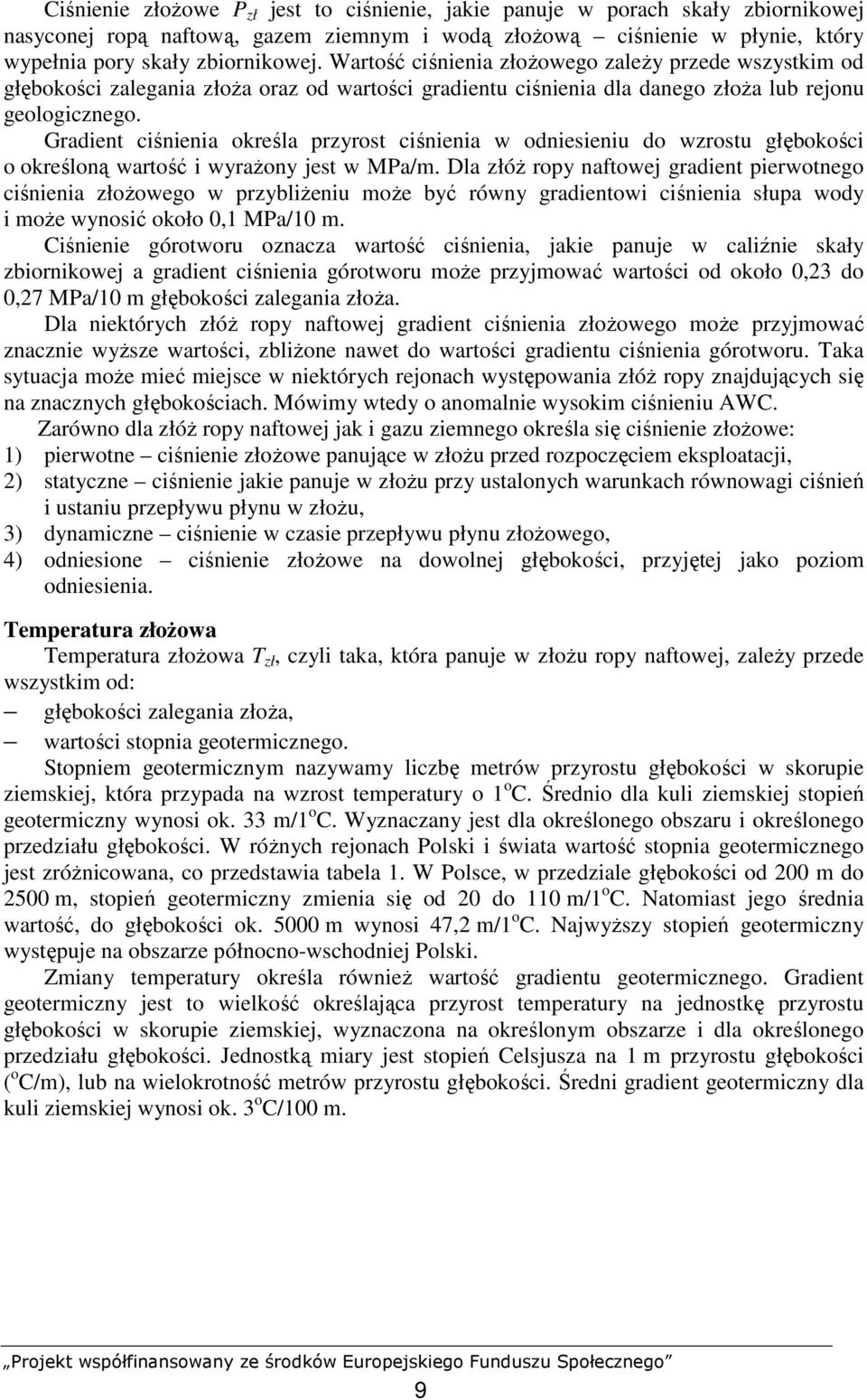Gradient ciśnienia określa przyrost ciśnienia w odniesieniu do wzrostu głębokości o określoną wartość i wyraŝony jest w MPa/m.