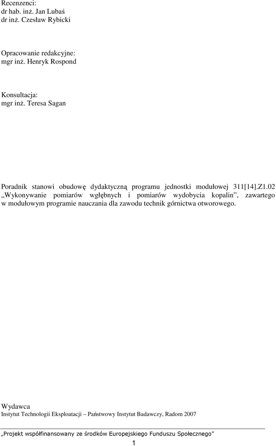 Teresa Sagan Poradnik stanowi obudowę dydaktyczną programu jednostki modułowej 311[14].Z1.