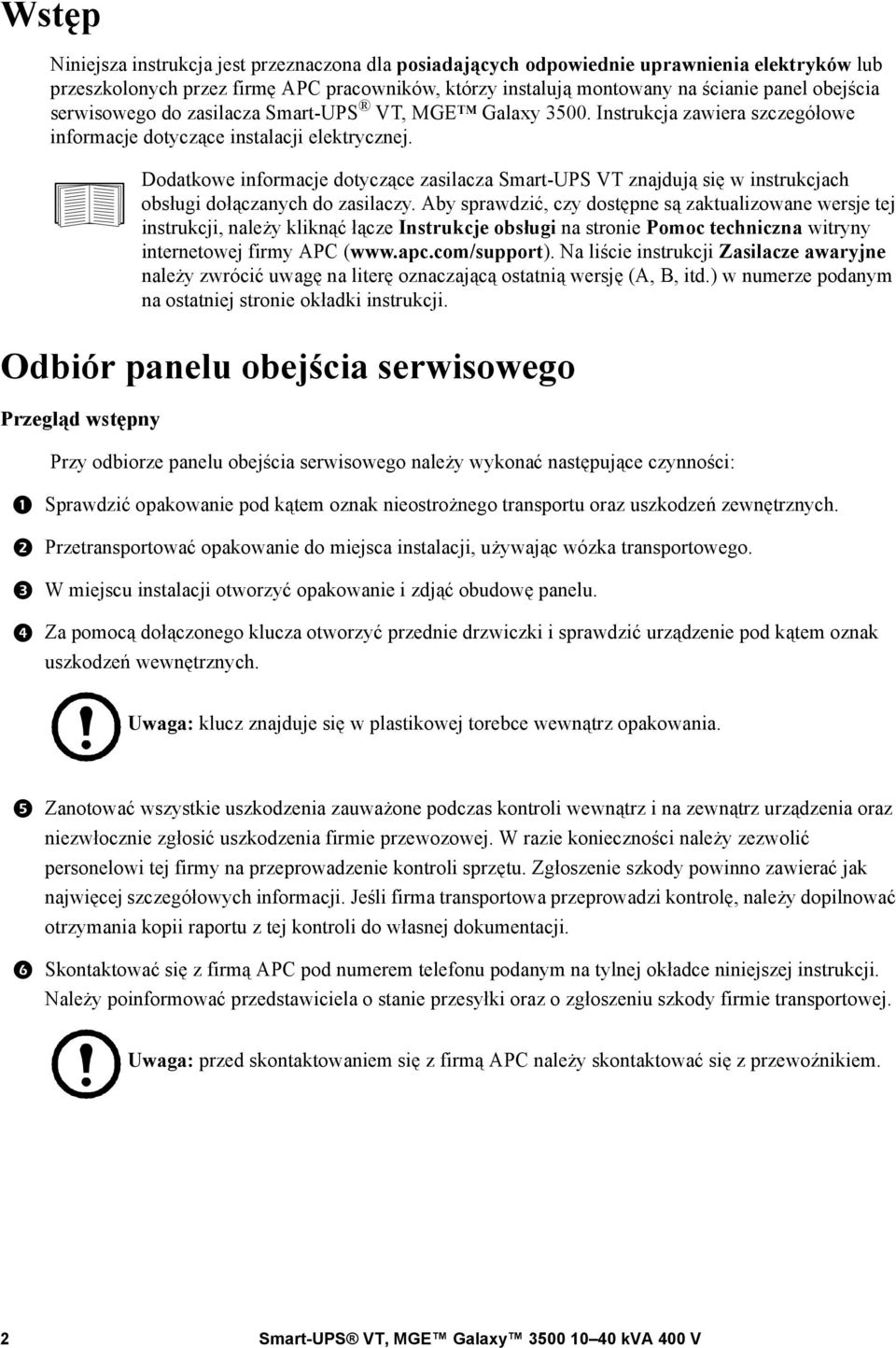 Dodatkowe informacje dotyczące zasilacza Smart-UPS VT znajdują się w instrukcjach obsługi dołączanych do zasilaczy.