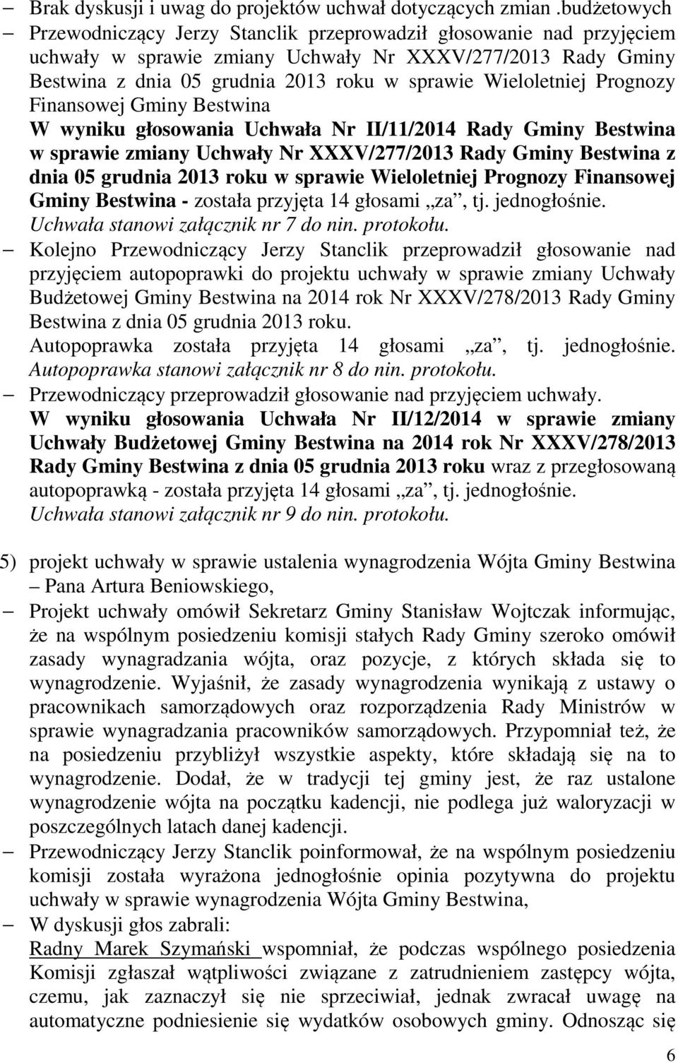 Wieloletniej Prognozy Finansowej Gminy Bestwina W wyniku głosowania Uchwała Nr II/11/2014 Rady Gminy Bestwina w sprawie zmiany Uchwały Nr XXXV/277/2013 Rady Gminy Bestwina z dnia 05 grudnia 2013 roku