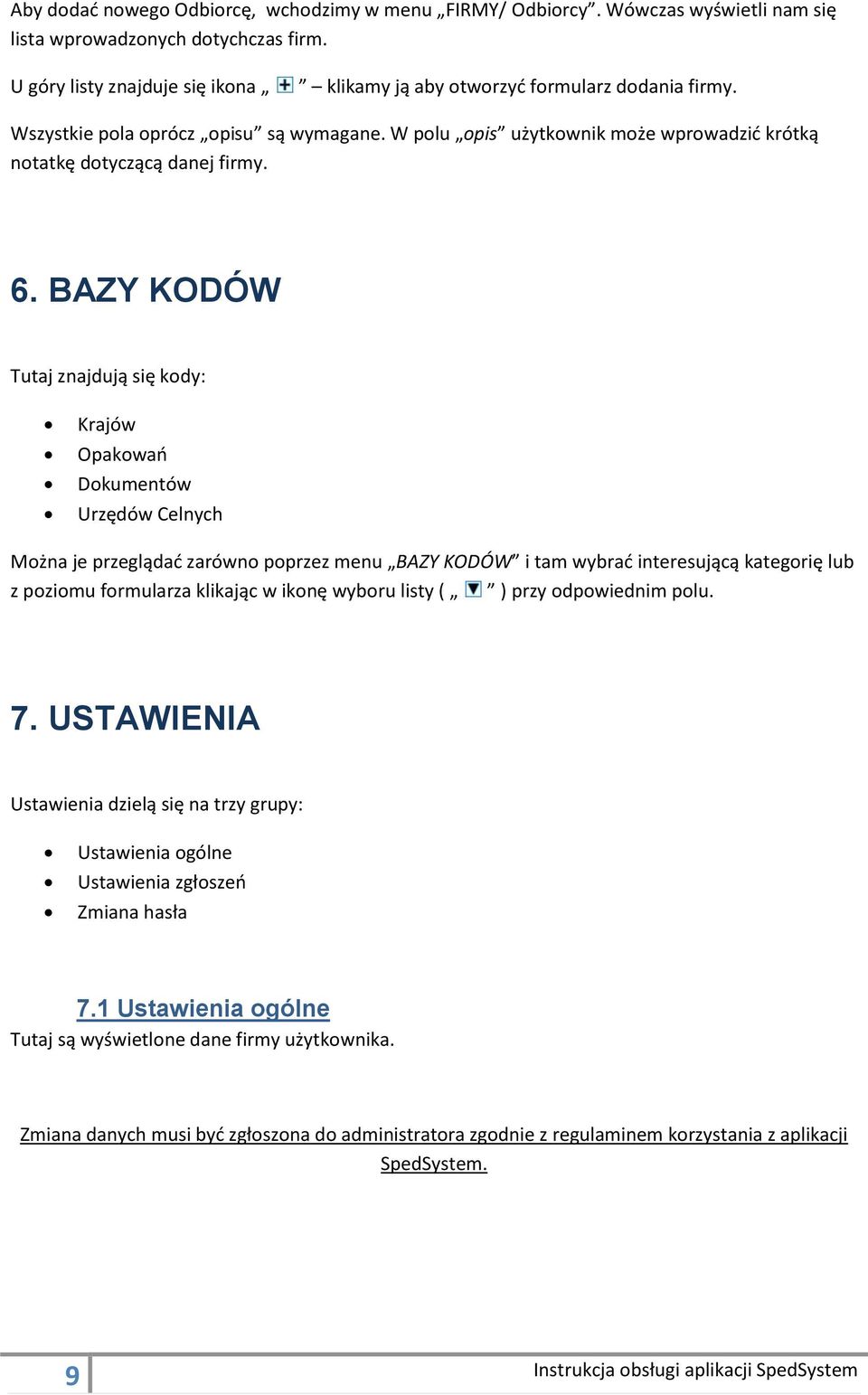 6. BAZY KODÓW Tutaj znajdują się kody: Krajów Opakowao Dokumentów Urzędów Celnych Można je przeglądad zarówno poprzez menu BAZY KODÓW i tam wybrad interesującą kategorię lub z poziomu formularza