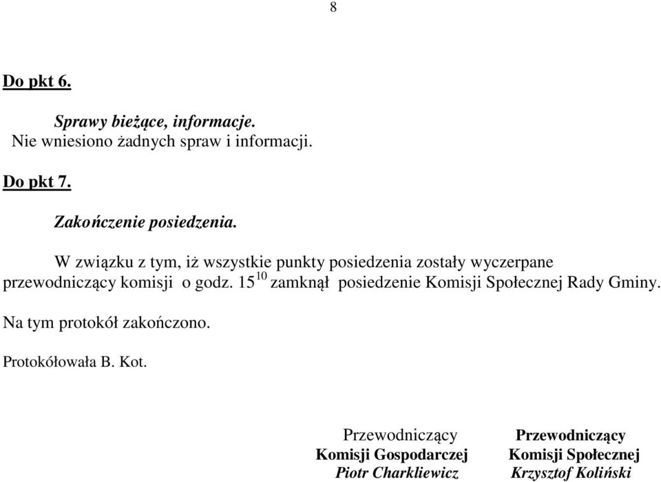 W związku z tym, iż wszystkie punkty posiedzenia zostały wyczerpane przewodniczący komisji o godz.