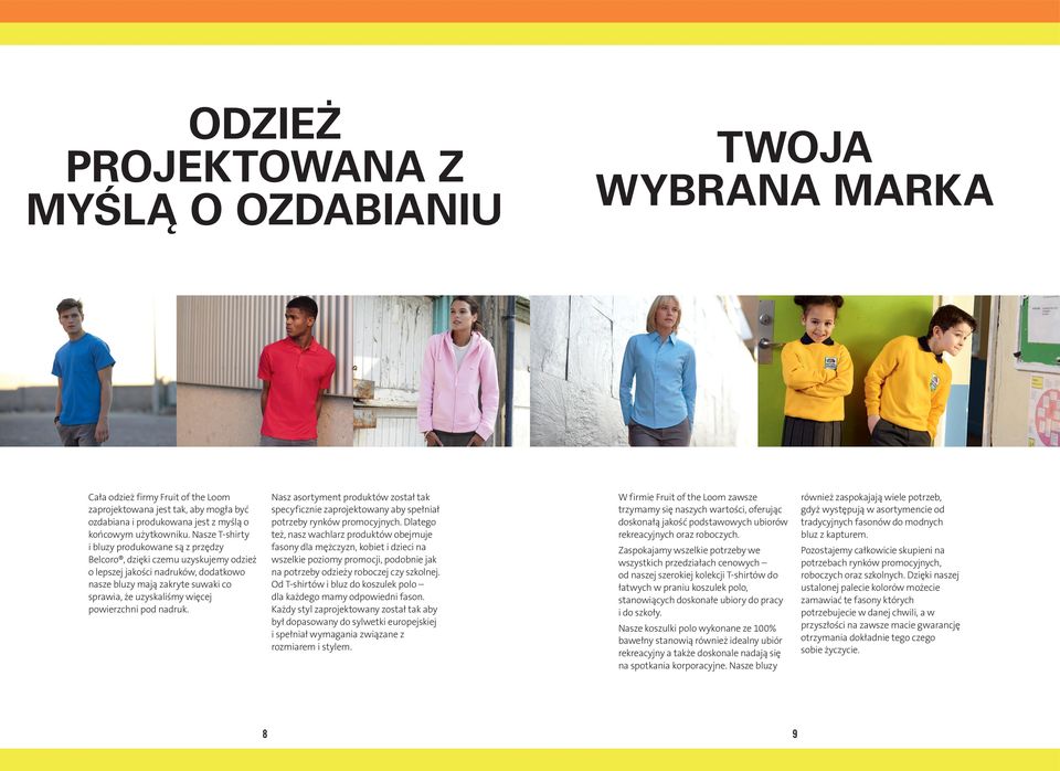 powierzchni pod nadruk. Nasz asortyment produktów został tak specyficznie zaprojektowany aby spełniał potrzeby rynków promocyjnych.