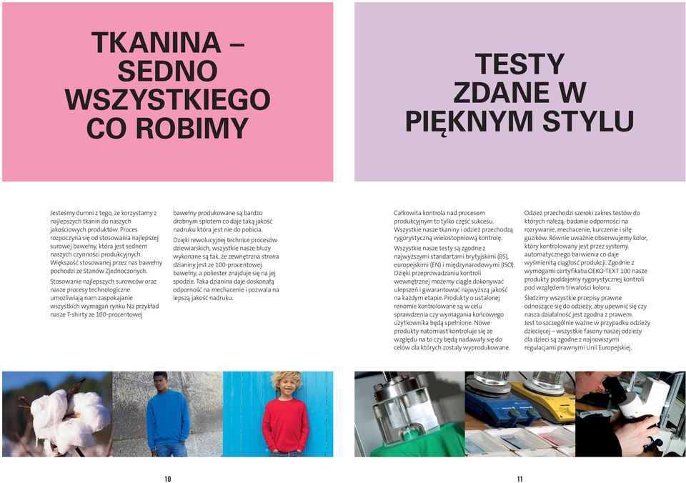 bawełny produkowane są bardzo drobnym splotem co daje taką jakość nadruku która jest nie do pobicia.