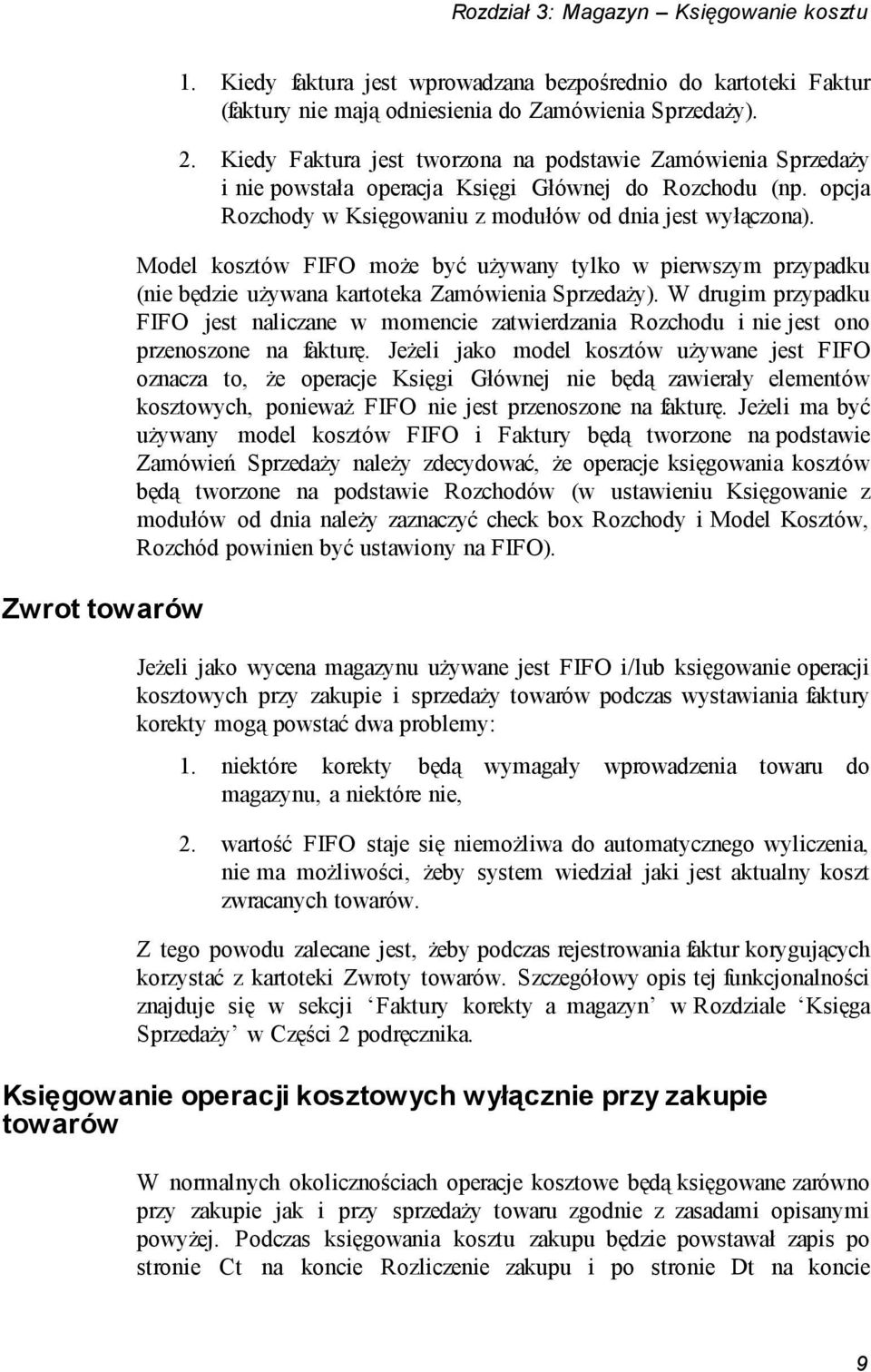 Model kosztów FIFO może być używany tylko w pierwszym przypadku (nie będzie używana kartoteka Zamówienia Sprzedaży).