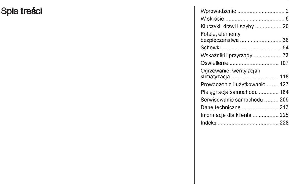 .. 73 Oświetlenie... 107 Ogrzewanie, wentylacja i klimatyzacja... 118 Prowadzenie i użytkowanie.