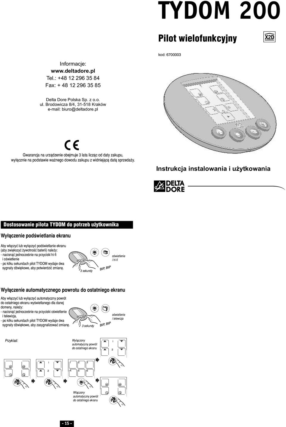 Instrukcja instalowania i użytkowania Dostosowanie pilota TYDOM do potrzeb u ytkownika Wy³¹czenie podœwietlania ekranu Aby w³¹czyæ wy³¹czyæ podœwietlanie ekranu (aby zwiêkszyæ ywotnoœæ baterii nale