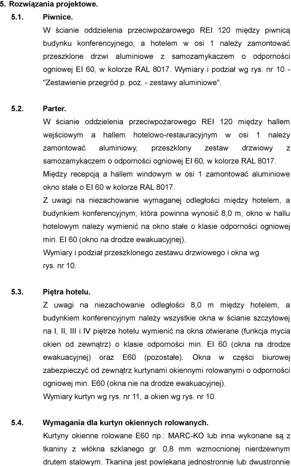 w kolorze RAL 8017. Wymiary i podział wg rys. nr 10 - "Zestawienie przegród p. poż. - zestawy aluminiowe". 5.2. Parter.