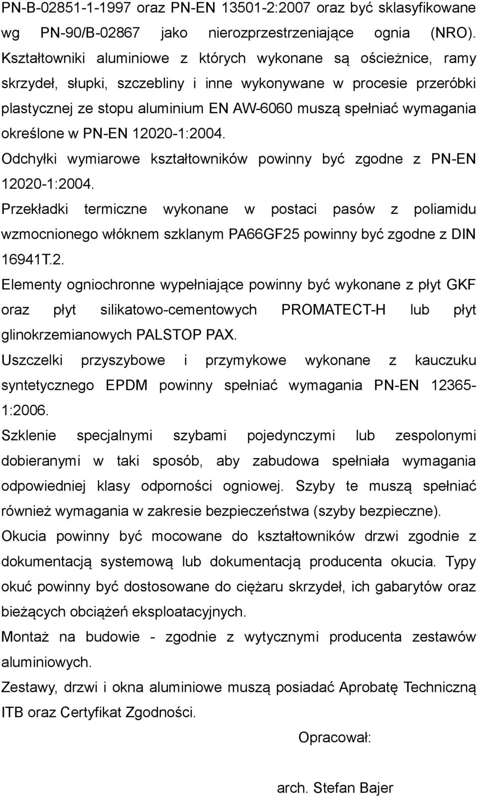 określone w PN-EN 12020-1:2004. Odchyłki wymiarowe kształtowników powinny być zgodne z PN-EN 12020-1:2004.