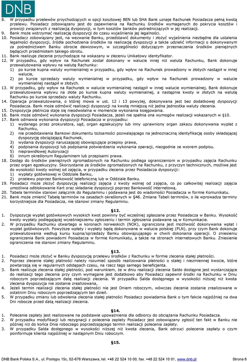 Bank może wstrzymać realizację dyspozycji do czasu wyjaśnienia jej legalności. 10.