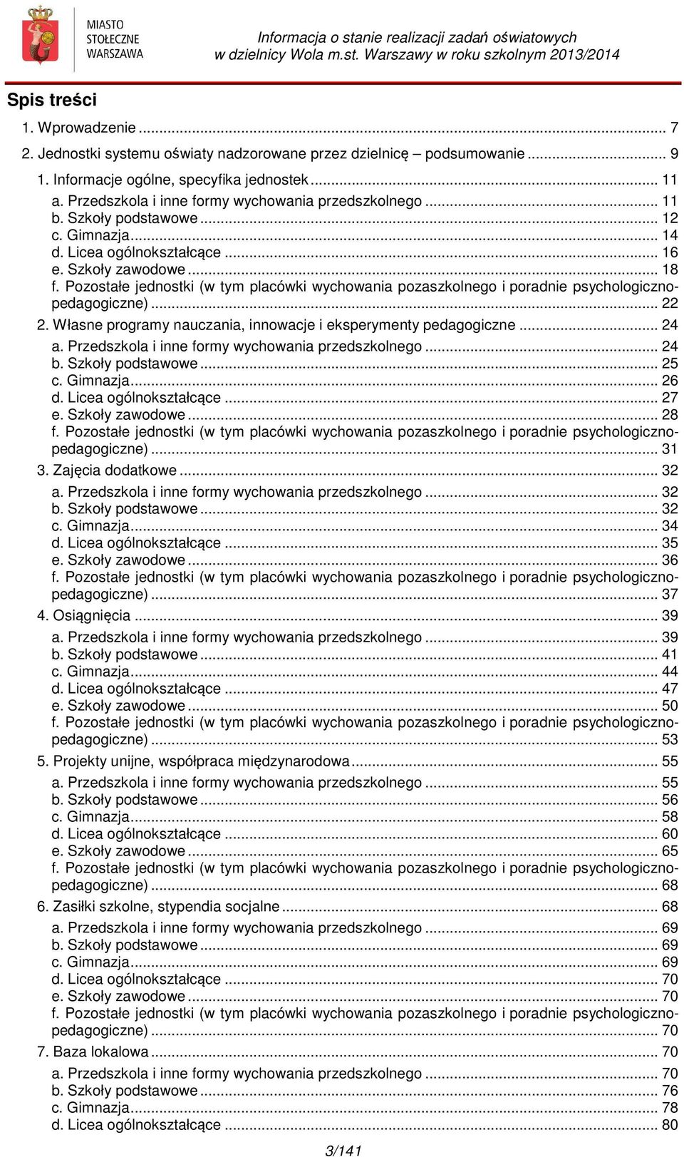 Pozostałe jednostki (w tym placówki wychowania pozaszkolnego i poradnie psychologicznopedagogiczne)... 22 2. Własne programy nauczania, innowacje i eksperymenty pedagogiczne... 24 a.