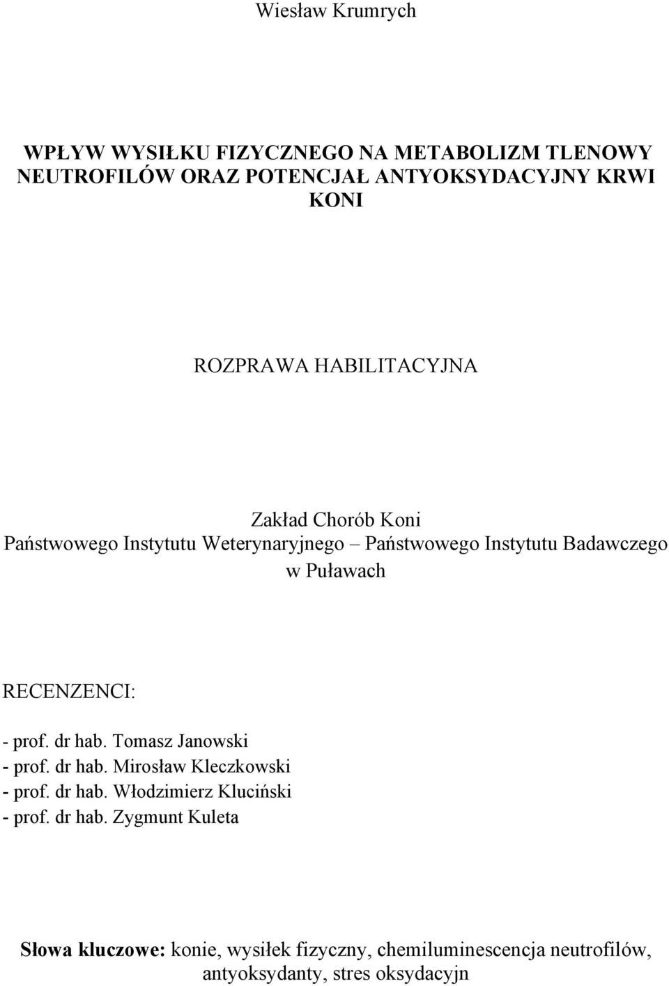 RECENZENCI: - prof. dr hab. Tomasz Janowski - prof. dr hab. Mirosław Kleczkowski - prof. dr hab. Włodzimierz Kluciński - prof.