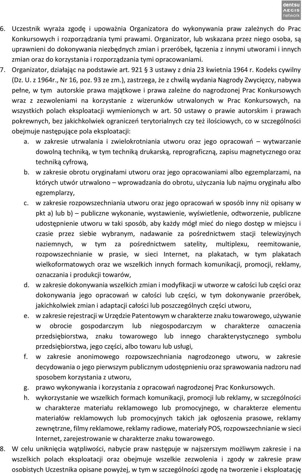 opracowaniami. 7. Organizator, działając na podstawie art. 921 3 ustawy z dnia 23 kwietnia 1964 r. Kodeks cywilny (Dz. U. z 1964r., Nr 16, poz. 93 ze zm.