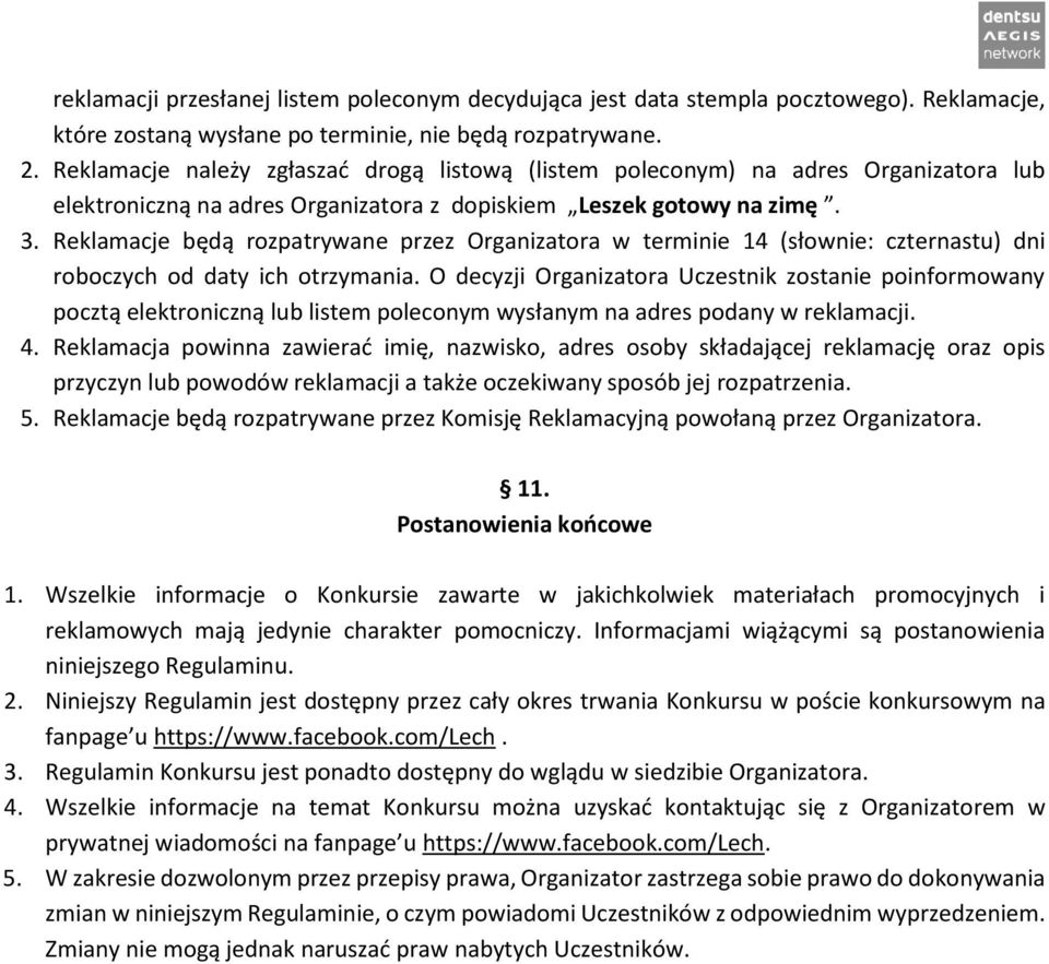 Reklamacje będą rozpatrywane przez Organizatora w terminie 14 (słownie: czternastu) dni roboczych od daty ich otrzymania.