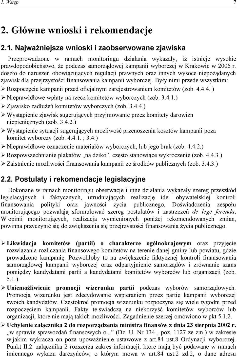 doszło do naruszeń obowiązujących regulacji prawnych oraz innych wysoce niepożądanych zjawisk dla przejrzystości finansowania kampanii wyborczej.