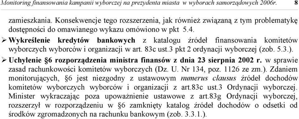 Wykreślenie kredytów bankowych z katalogu źródeł finansowania komitetów wyborczych wyborców i organizacji w art. 83c ust.3 pkt 2 ordynacji wyborczej (zob. 5.3.).