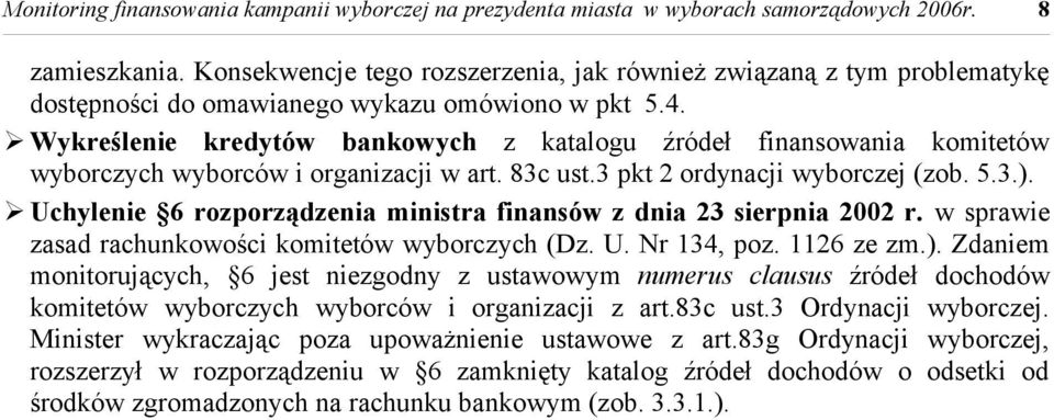 Wykreślenie kredytów bankowych z katalogu źródeł finansowania komitetów wyborczych wyborców i organizacji w art. 83c ust.3 pkt 2 ordynacji wyborczej (zob. 5.3.).