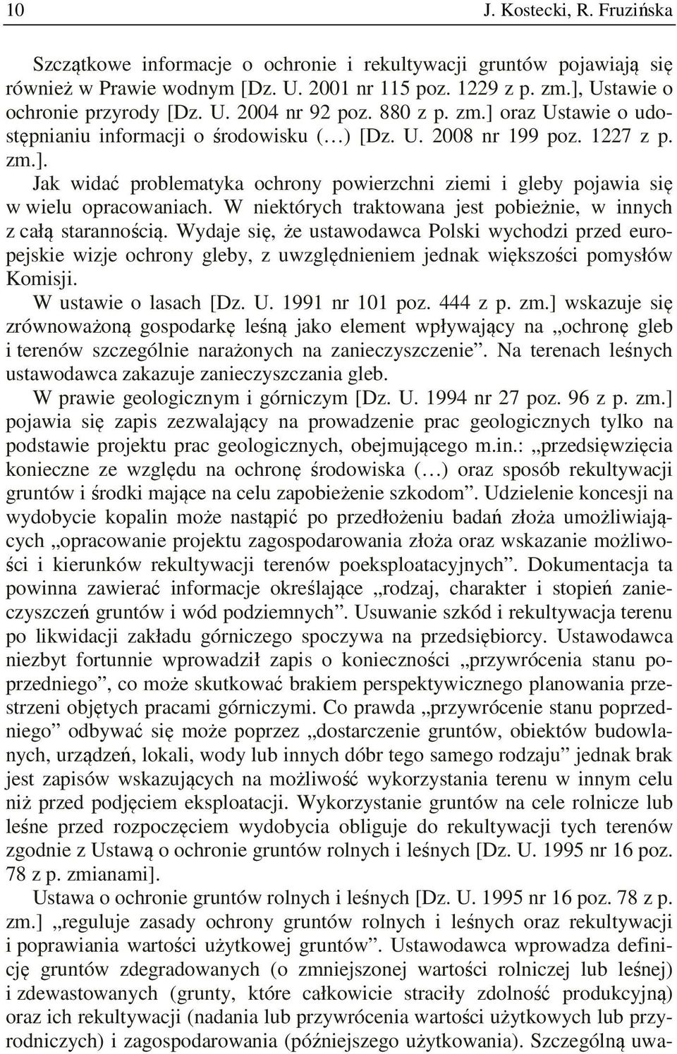 W niektórych traktowana jest pobieżnie, w innych z całą starannością.