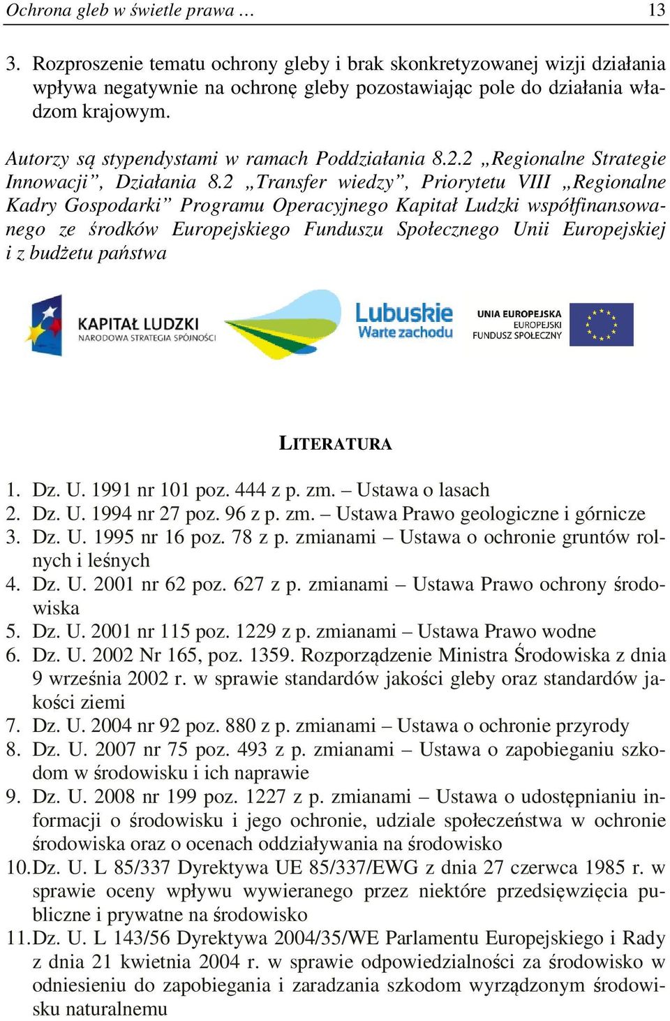 2 Transfer wiedzy, Priorytetu VIII Regionalne Kadry Gospodarki Programu Operacyjnego Kapitał Ludzki współfinansowanego ze środków Europejskiego Funduszu Społecznego Unii Europejskiej i z budżetu